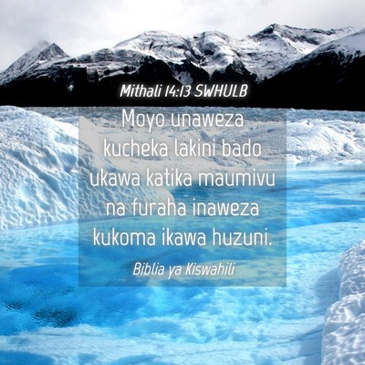 Picture 04 - Mithali 14:13 SWHULB - Moyo unaweza kucheka lakini bado ukawa katika - Bible Verse Picture