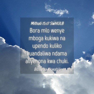 Picture 04 - Mithali 15:17 SWHULB - Bora mlo wenye mboga kukiwa na upendo kuliko - Bible Verse Picture