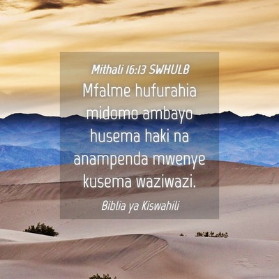 Picture 04 - Mithali 16:13 SWHULB - Mfalme hufurahia midomo ambayo husema haki na - Bible Verse Picture
