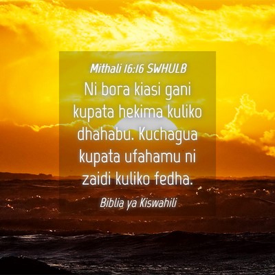 Picture 04 - Mithali 16:16 SWHULB - Ni bora kiasi gani kupata hekima kuliko dhahabu. - Bible Verse Picture