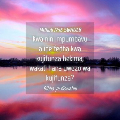 Picture 04 - Mithali 17:16 SWHULB - Kwa nini mpumbavu alipe fedha kwa kujifunza - Bible Verse Picture