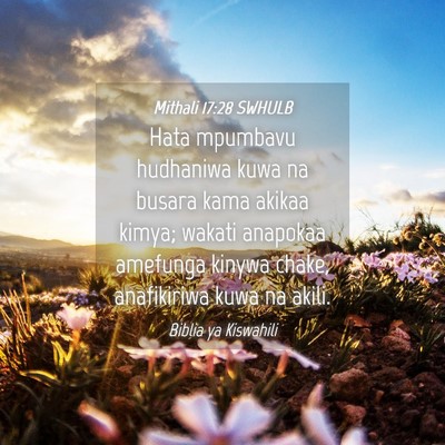 Picture 04 - Mithali 17:28 SWHULB - Hata mpumbavu hudhaniwa kuwa na busara kama - Bible Verse Picture
