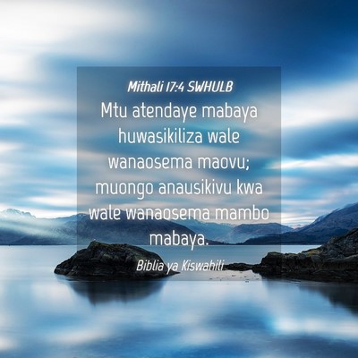 Picture 04 - Mithali 17:4 SWHULB - Mtu atendaye mabaya huwasikiliza wale wanaosema - Bible Verse Picture