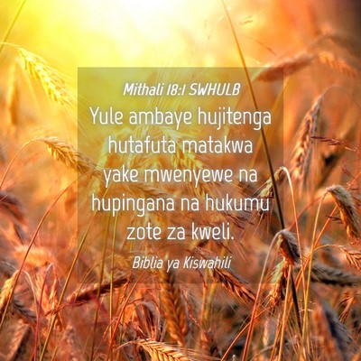 Picture 04 - Mithali 18:1 SWHULB - Yule ambaye hujitenga hutafuta matakwa yake - Bible Verse Picture