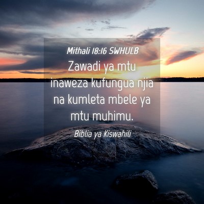 Picture 04 - Mithali 18:16 SWHULB - Zawadi ya mtu inaweza kufungua njia na kumleta - Bible Verse Picture