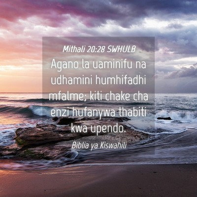 Picture 04 - Mithali 20:28 SWHULB - Agano la uaminifu na udhamini humhifadhi mfalme; - Bible Verse Picture