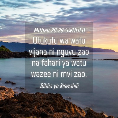 Picture 04 - Mithali 20:29 SWHULB - Utukufu wa watu vijana ni nguvu zao na fahari ya - Bible Verse Picture