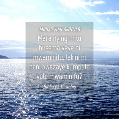 Picture 04 - Mithali 20:6 SWHULB - Mara nyingi mtu husema yeye ni mwaminifu, lakini - Bible Verse Picture