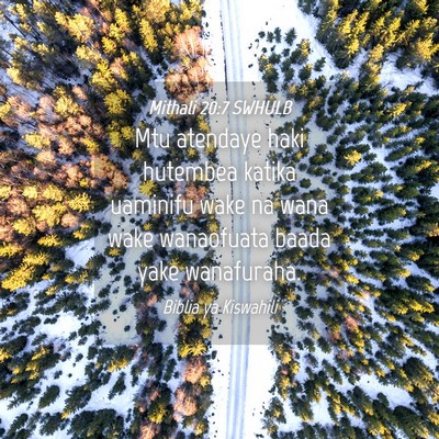 Picture 04 - Mithali 20:7 SWHULB - Mtu atendaye haki hutembea katika uaminifu wake - Bible Verse Picture
