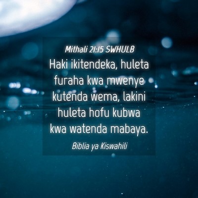 Picture 04 - Mithali 21:15 SWHULB - Haki ikitendeka, huleta furaha kwa mwenye kutenda - Bible Verse Picture