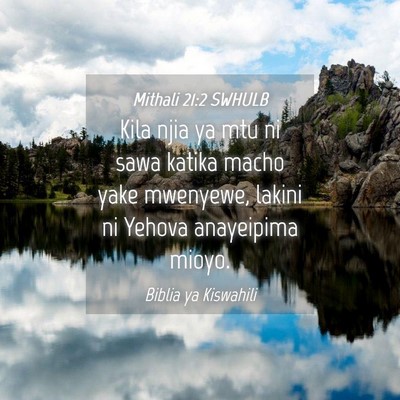 Picture 04 - Mithali 21:2 SWHULB - Kila njia ya mtu ni sawa katika macho yake - Bible Verse Picture