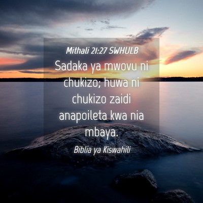 Picture 04 - Mithali 21:27 SWHULB - Sadaka ya mwovu ni chukizo; huwa ni chukizo zaidi - Bible Verse Picture