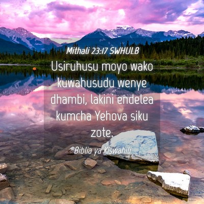 Picture 04 - Mithali 23:17 SWHULB - Usiruhusu moyo wako kuwahusudu wenye dhambi, - Bible Verse Picture