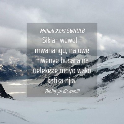 Picture 04 - Mithali 23:19 SWHULB - Sikia- wewe! - mwanangu, na uwe mwenye busara na - Bible Verse Picture