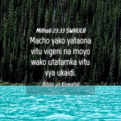 Picture 04 - Mithali 23:33 SWHULB - Macho yako yataona vitu vigeni na moyo wako - Bible Verse Picture