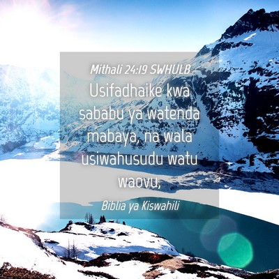 Picture 04 - Mithali 24:19 SWHULB - Usifadhaike kwa sababu ya watenda mabaya, na wala - Bible Verse Picture