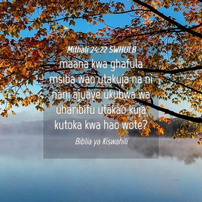 Picture 04 - Mithali 24:22 SWHULB - maana kwa ghafula msiba wao utakuja na ni nani - Bible Verse Picture