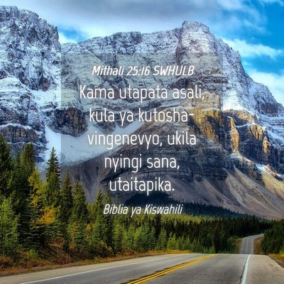 Picture 04 - Mithali 25:16 SWHULB - Kama utapata asali, kula ya kutosha- vingenevyo, - Bible Verse Picture
