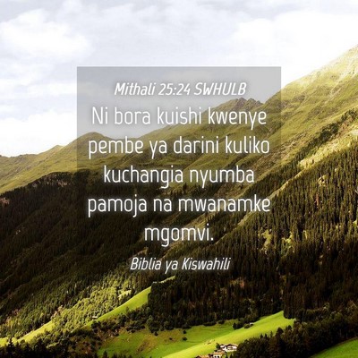 Picture 04 - Mithali 25:24 SWHULB - Ni bora kuishi kwenye pembe ya darini kuliko - Bible Verse Picture