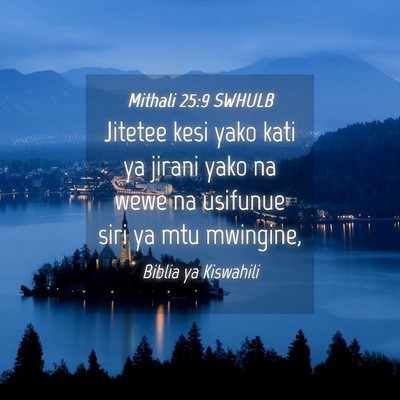 Picture 04 - Mithali 25:9 SWHULB - Jitetee kesi yako kati ya jirani yako na wewe na - Bible Verse Picture