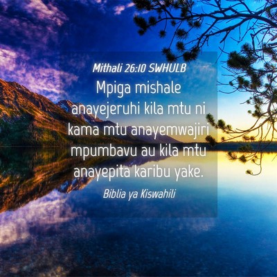 Picture 04 - Mithali 26:10 SWHULB - Mpiga mishale anayejeruhi kila mtu ni kama mtu - Bible Verse Picture