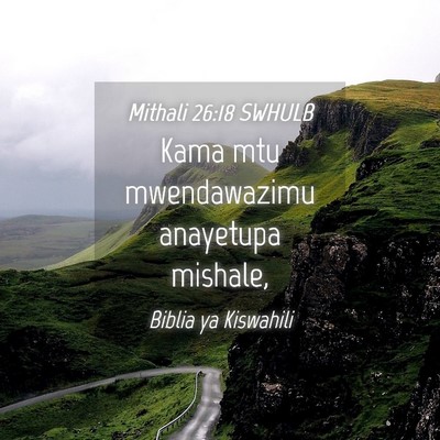 Picture 04 - Mithali 26:18 SWHULB - Kama mtu mwendawazimu anayetupa - Bible Verse Picture
