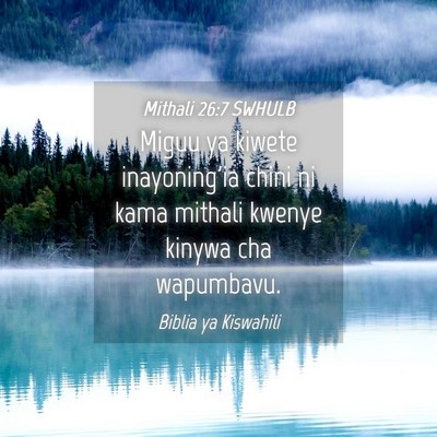 Picture 04 - Mithali 26:7 SWHULB - Miguu ya kiwete inayoning'ia chini ni kama - Bible Verse Picture