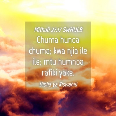 Picture 04 - Mithali 27:17 SWHULB - Chuma hunoa chuma; kwa njia ile ile; mtu humnoa - Bible Verse Picture