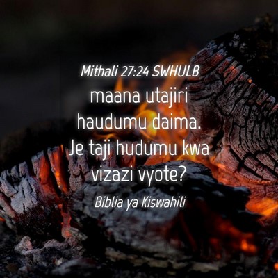 Picture 04 - Mithali 27:24 SWHULB - maana utajiri haudumu daima. Je taji hudumu kwa - Bible Verse Picture