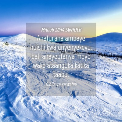 Picture 04 - Mithali 28:14 SWHULB - Anafuraha ambaye huishi kwa unyenyekevu, bali - Bible Verse Picture
