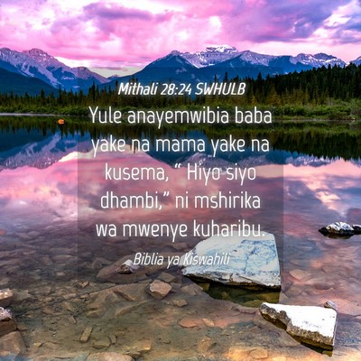 Picture 04 - Mithali 28:24 SWHULB - Yule anayemwibia baba yake na mama yake na - Bible Verse Picture