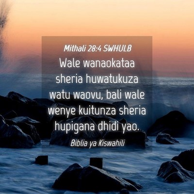 Picture 04 - Mithali 28:4 SWHULB - Wale wanaokataa sheria huwatukuza watu waovu, - Bible Verse Picture