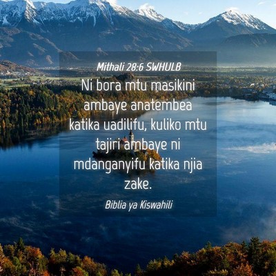 Picture 04 - Mithali 28:6 SWHULB - Ni bora mtu masikini ambaye anatembea katika - Bible Verse Picture