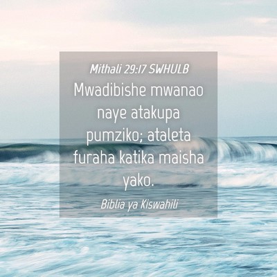 Picture 04 - Mithali 29:17 SWHULB - Mwadibishe mwanao naye atakupa pumziko; ataleta - Bible Verse Picture