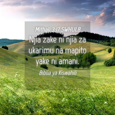 Picture 04 - Mithali 3:17 SWHULB - Njia zake ni njia za ukarimu na mapito yake ni - Bible Verse Picture