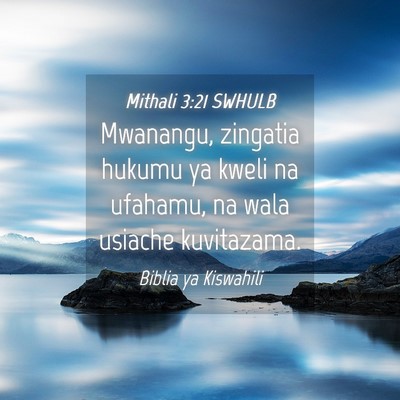 Picture 04 - Mithali 3:21 SWHULB - Mwanangu, zingatia hukumu ya kweli na ufahamu, na - Bible Verse Picture