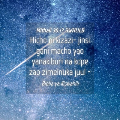 Picture 04 - Mithali 30:13 SWHULB - Hicho ni kizazi- jinsi gani macho yao yanakiburi - Bible Verse Picture