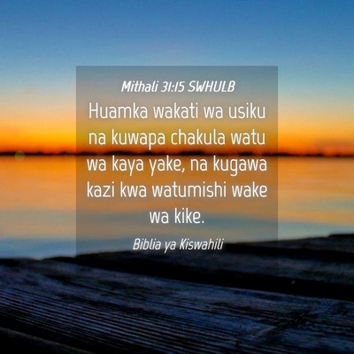 Picture 04 - Mithali 31:15 SWHULB - Huamka wakati wa usiku na kuwapa chakula watu wa - Bible Verse Picture