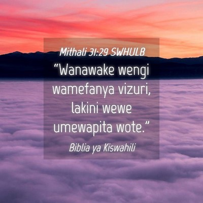 Picture 04 - Mithali 31:29 SWHULB - “Wanawake wengi wamefanya vizuri, lakini wewe - Bible Verse Picture