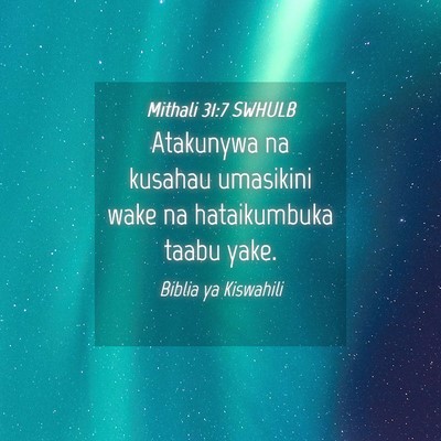 Picture 04 - Mithali 31:7 SWHULB - Atakunywa na kusahau umasikini wake na - Bible Verse Picture