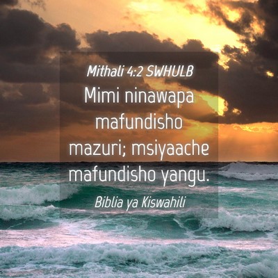 Picture 04 - Mithali 4:2 SWHULB - Mimi ninawapa mafundisho mazuri; msiyaache - Bible Verse Picture