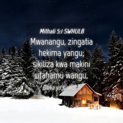 Picture 04 - Mithali 5:1 SWHULB - Mwanangu, zingatia hekima yangu; sikiliza kwa - Bible Verse Picture