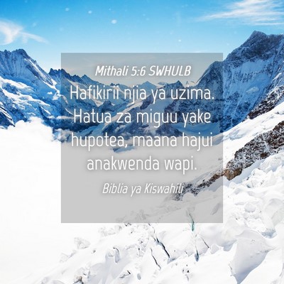 Picture 04 - Mithali 5:6 SWHULB - Hafikirii njia ya uzima. Hatua za miguu yake - Bible Verse Picture