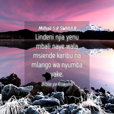 Picture 04 - Mithali 5:8 SWHULB - Lindeni njia yenu mbali naye wala msiende karibu - Bible Verse Picture