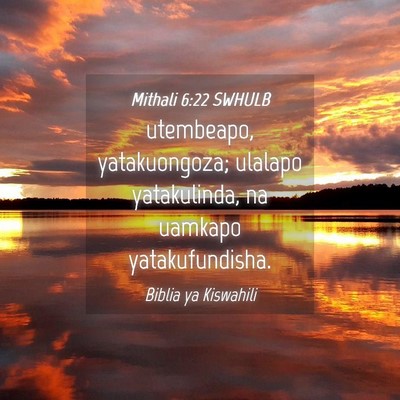 Picture 04 - Mithali 6:22 SWHULB - utembeapo, yatakuongoza; ulalapo yatakulinda, na - Bible Verse Picture