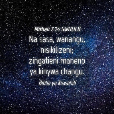 Picture 04 - Mithali 7:24 SWHULB - Na sasa, wanangu, nisikilizeni; zingatieni maneno - Bible Verse Picture