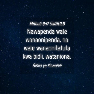 Picture 04 - Mithali 8:17 SWHULB - Nawapenda wale wanaonipenda, na wale - Bible Verse Picture