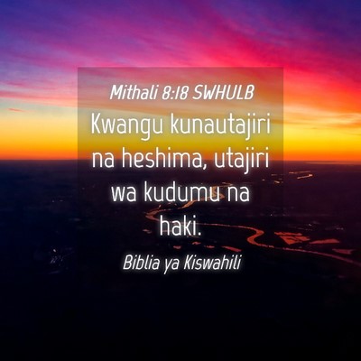 Picture 04 - Mithali 8:18 SWHULB - Kwangu kunautajiri na heshima, utajiri wa kudumu - Bible Verse Picture