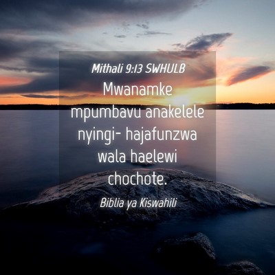 Picture 04 - Mithali 9:13 SWHULB - Mwanamke mpumbavu anakelele nyingi- hajafunzwa - Bible Verse Picture