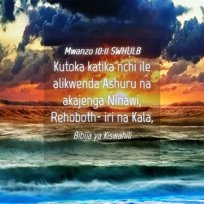 Picture 04 - Mwanzo 10:11 SWHULB - Kutoka katika nchi ile alikwenda Ashuru na - Bible Verse Picture